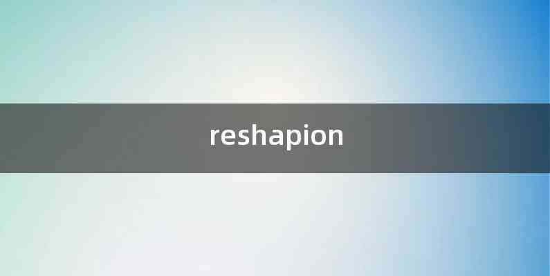 reshapion