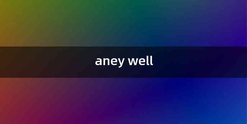 aney well