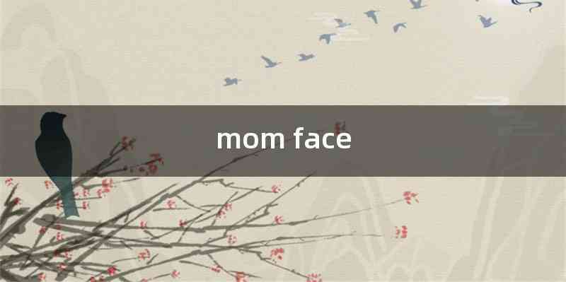 mom face