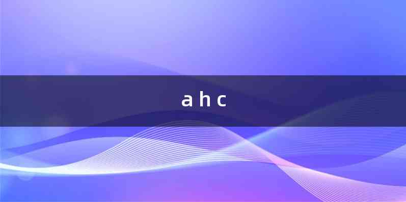a h c