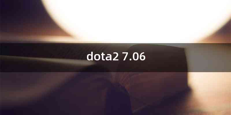 dota2 7.06