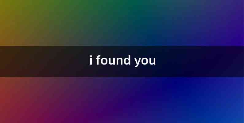 i found you